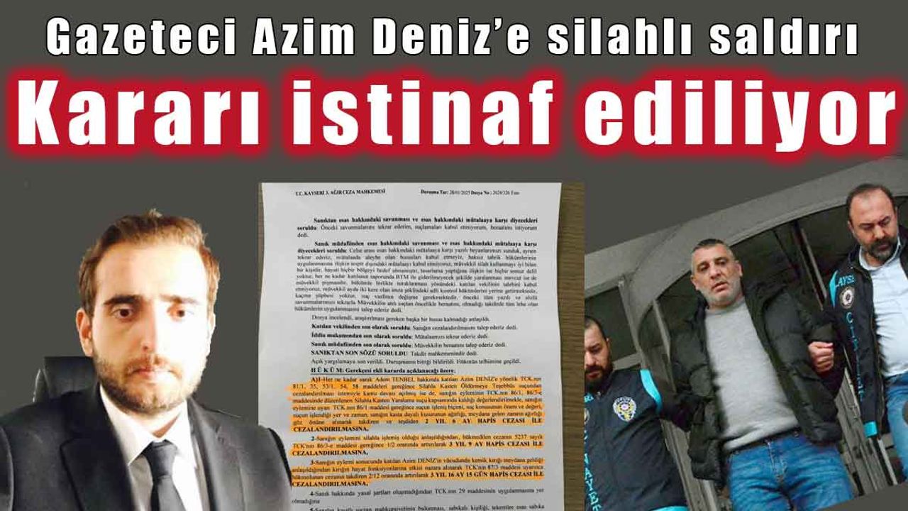 Gazeteci Azim Deniz’e yapılan silahlı saldırıda verilen mahkeme kararı, istinafa taşınıyor