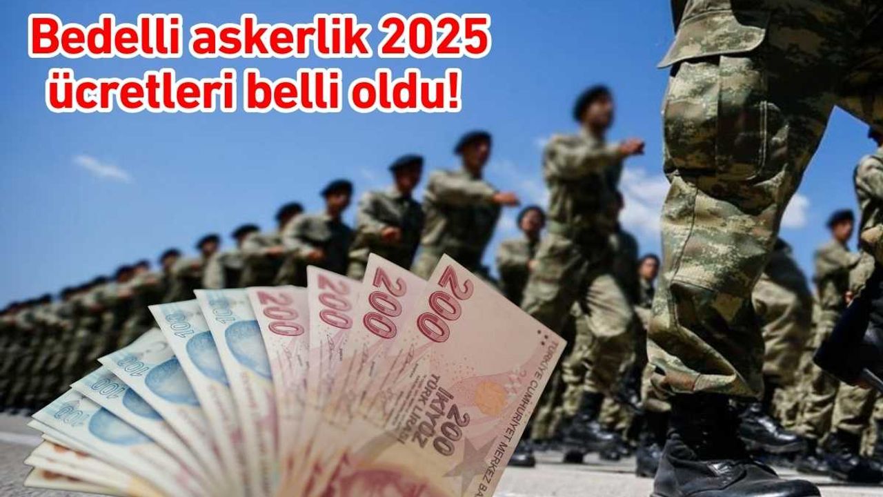 Bedelli askerlik 2025 ücretleri belli oldu!