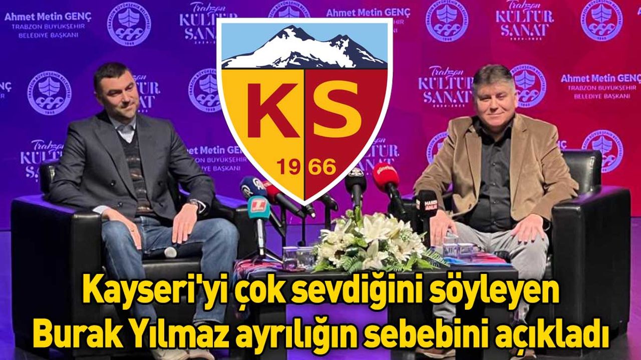 Kayseri'yi çok sevdiğini söyleyen Burak Yılmaz ayrılığın sebebini açıkladı!