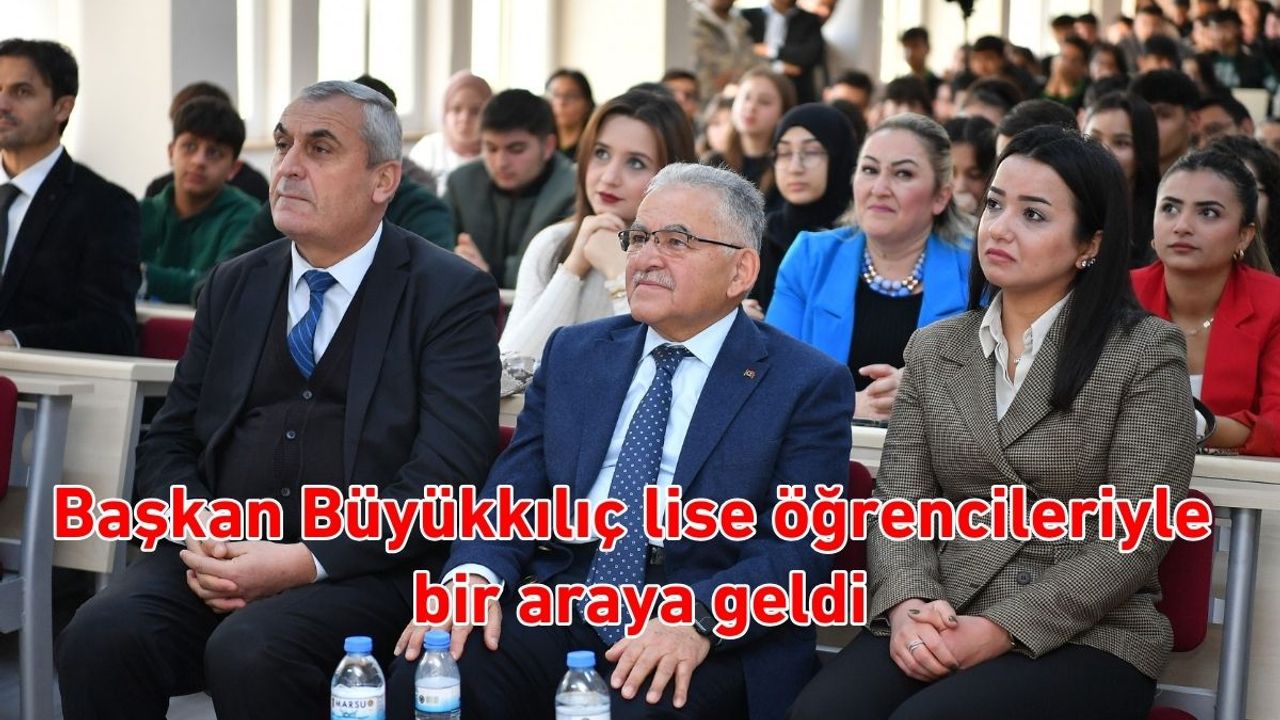 Başkan Büyükkılıç lise öğrencileriyle bir araya geldi