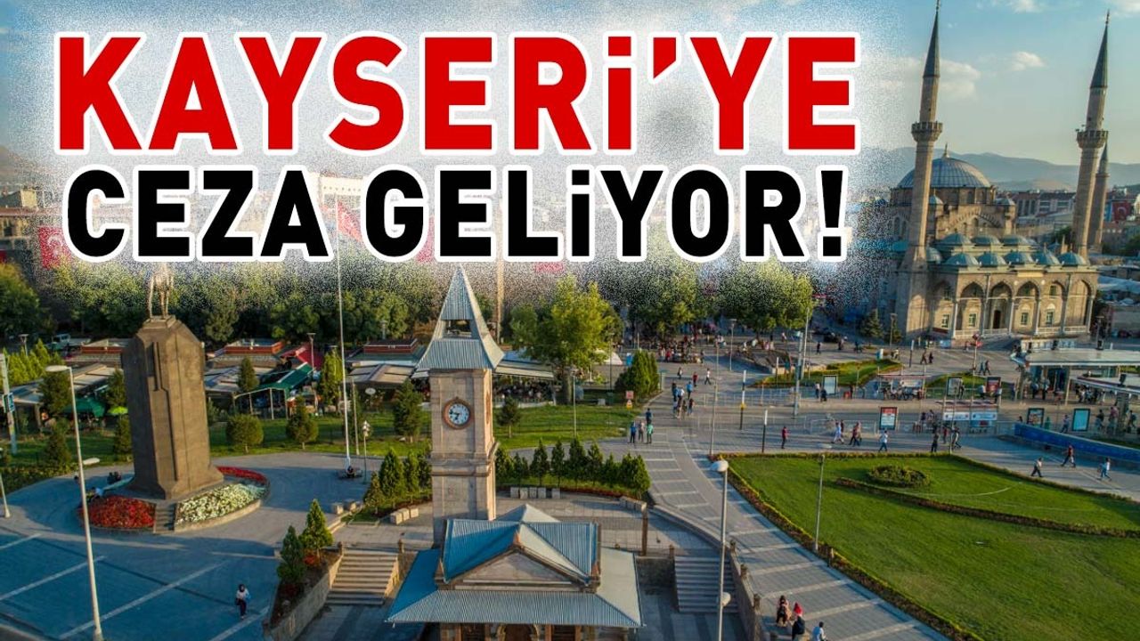 Kayseri’ye ceza geliyor!