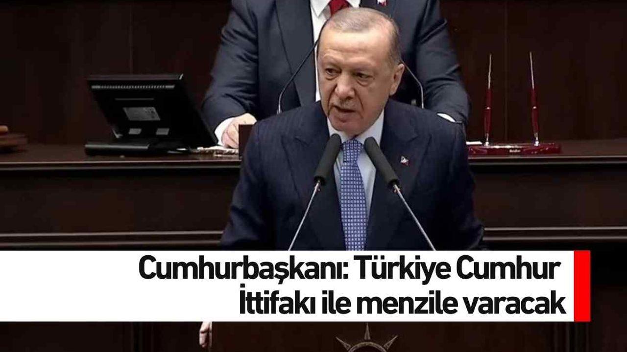 Cumhurbaşkanı Türkiye Cumhur İttifakı ile menzile varacak