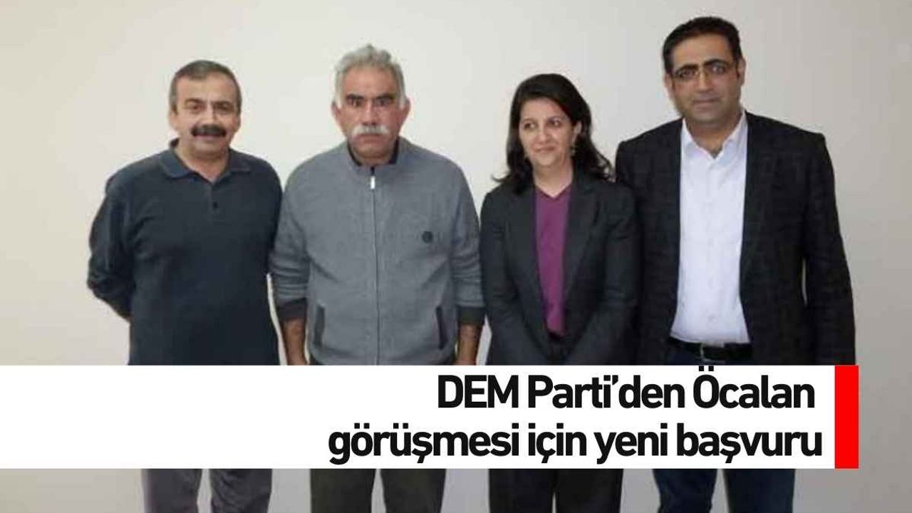 DEM Parti’den Öcalan görüşmesi için yeni başvuru