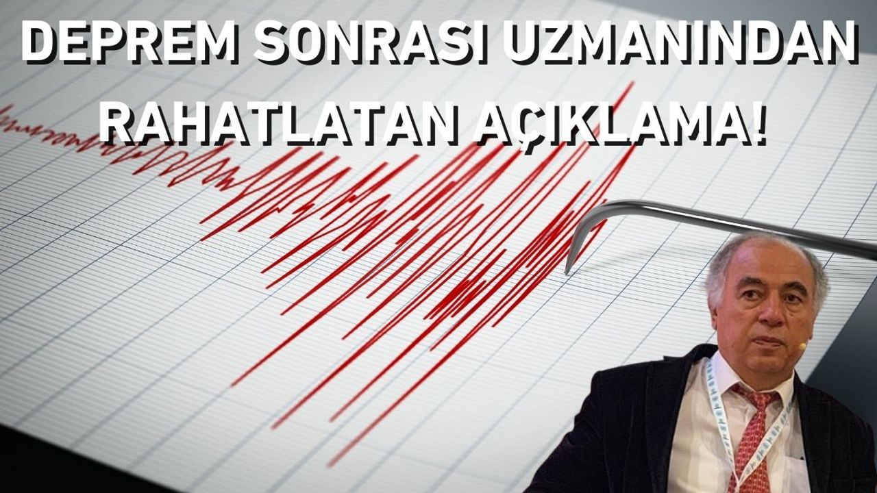 Deprem sonrası uzmanından rahatlatan açıklama!