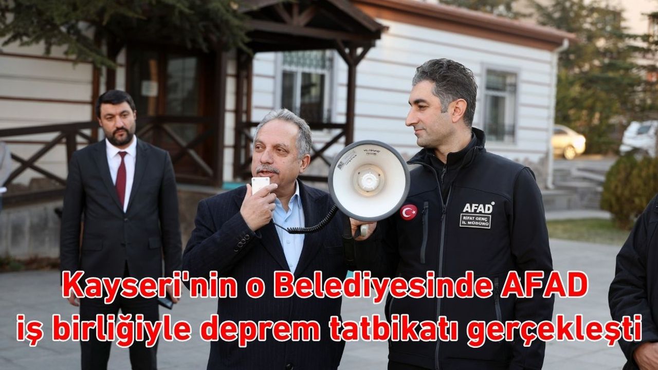 Kayseri'nin o Belediyesinde AFAD iş birliğiyle deprem tatbikatı gerçekleşti