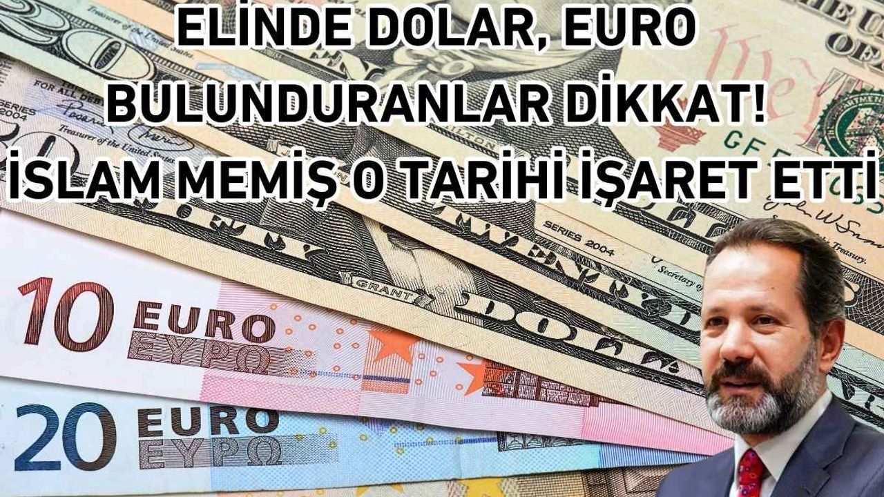 Elinde Dolar, Euro bulunduranlar dikkat! İslam Memiş o tarihi işaret etti