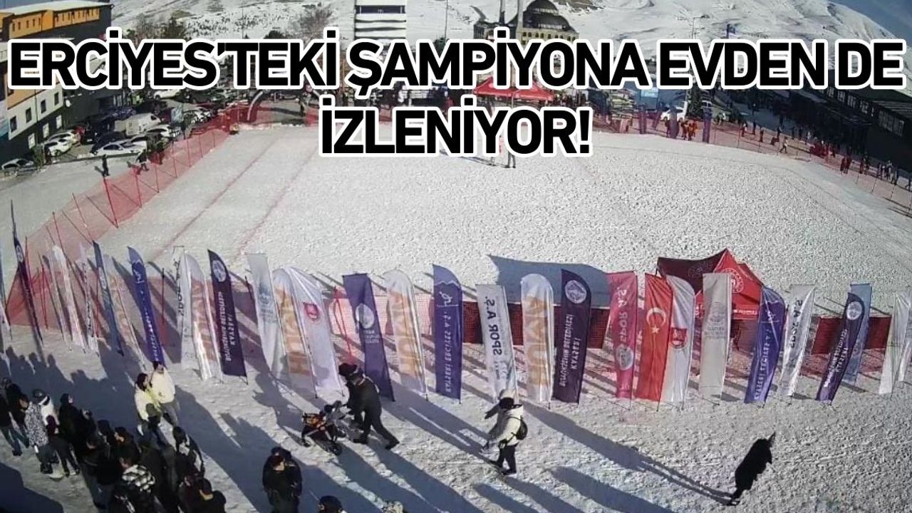 Erciyes’teki şampiyona evden de izleniyor!