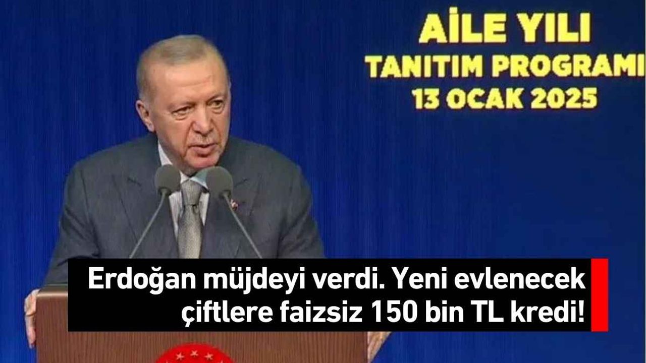 Erdoğan müjdeyi verdi. Yeni evlenecek çiftlere faizsiz 150 bin TL kredi!