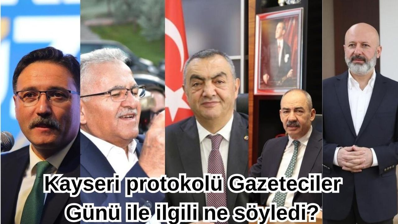 Kayseri protokolü Gazeteciler Günü ile ilgili bakın ne söyledi?