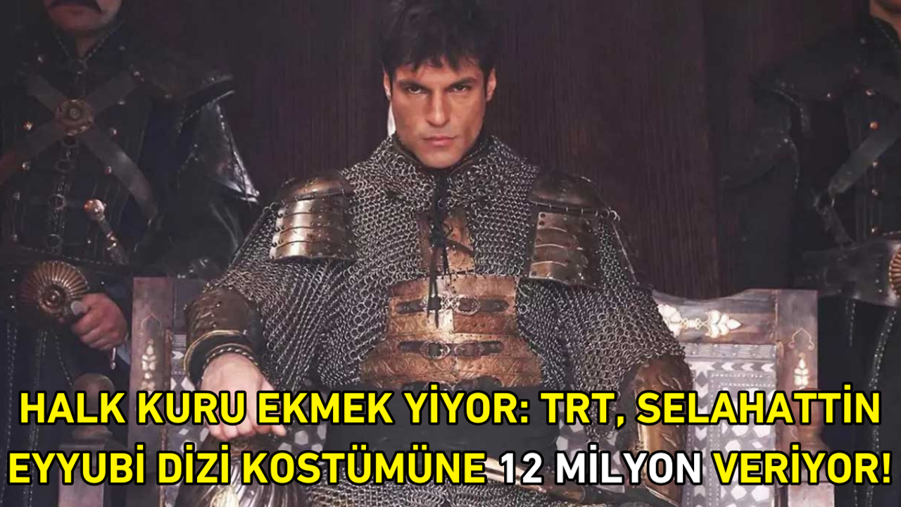 Halk kuru ekmek yiyor: TRT, Selahattin Eyyubi dizi kostümüne 12 milyon veriyor!