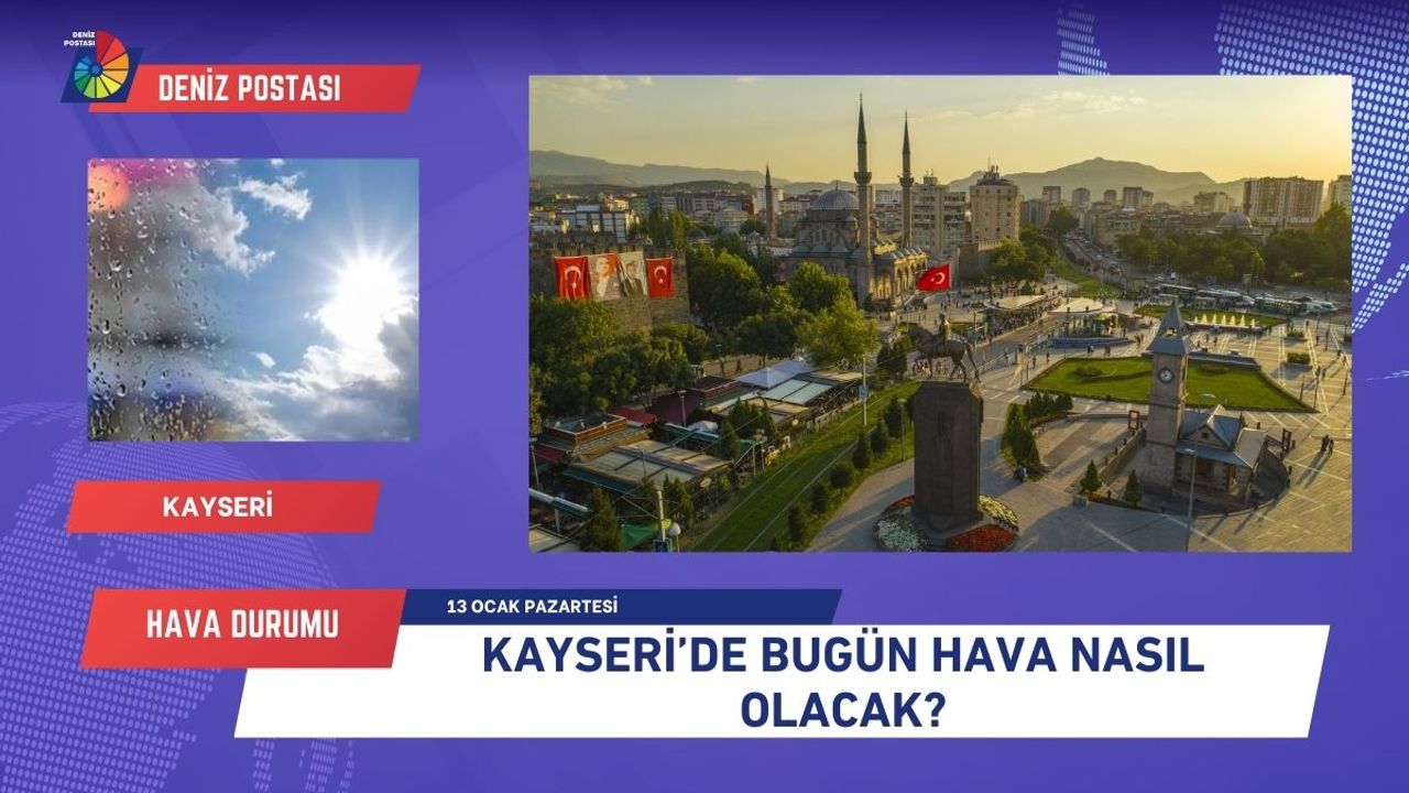 Kayseri'de bugün hava nasıl olacak? (13 Ocak Pazartesi)