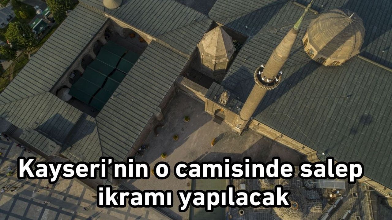 Kayseri’nin o camisinde salep ikramı yapılacak