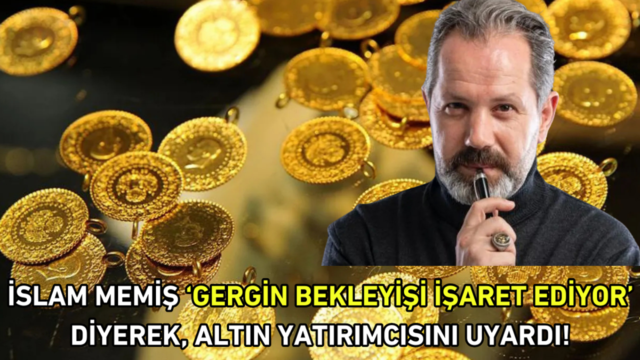 İslam Memiş ‘Gergin bekleyişi işaret ediyor’ diyerek, altın yatırımcısını uyardı!