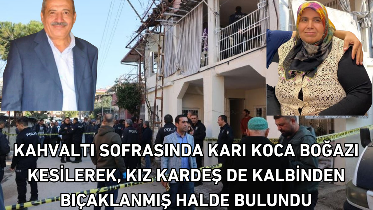 Kahvaltı sofrasında karı koca boğazı kesilerek, kız kardeş de kalbinden bıçaklanmış halde bulundu