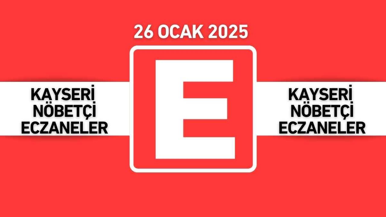 Kayseri 26 Ocak nöbetçi eczaneler
