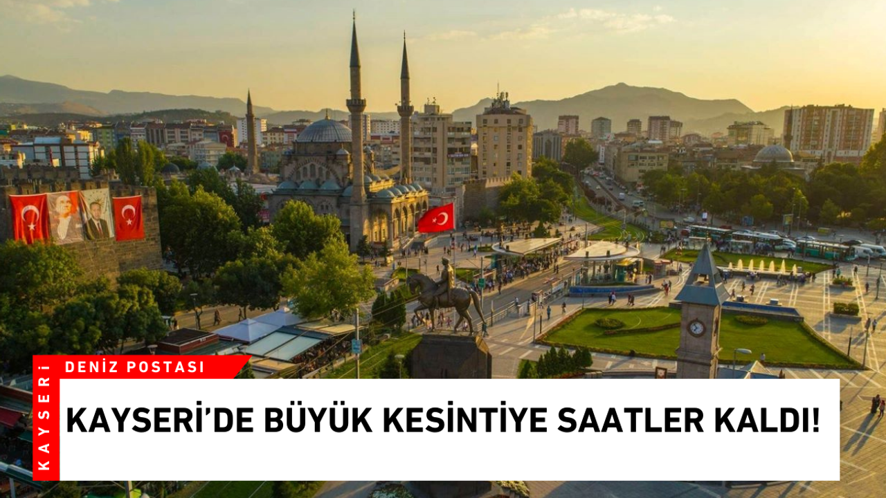 Kayseri’de büyük kesintiye saatler kaldı!