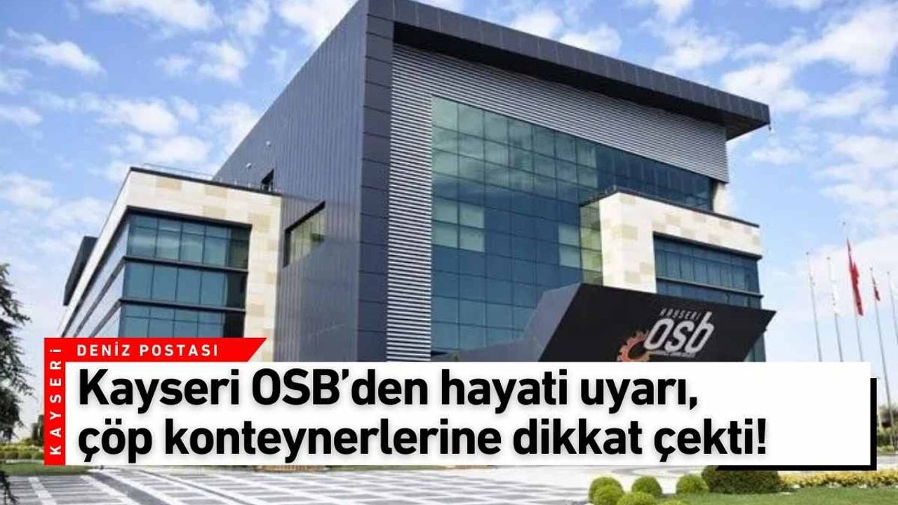 Kayseri OSB’den hayati uyarı, çöp konteynerlerine dikkat çekti!
