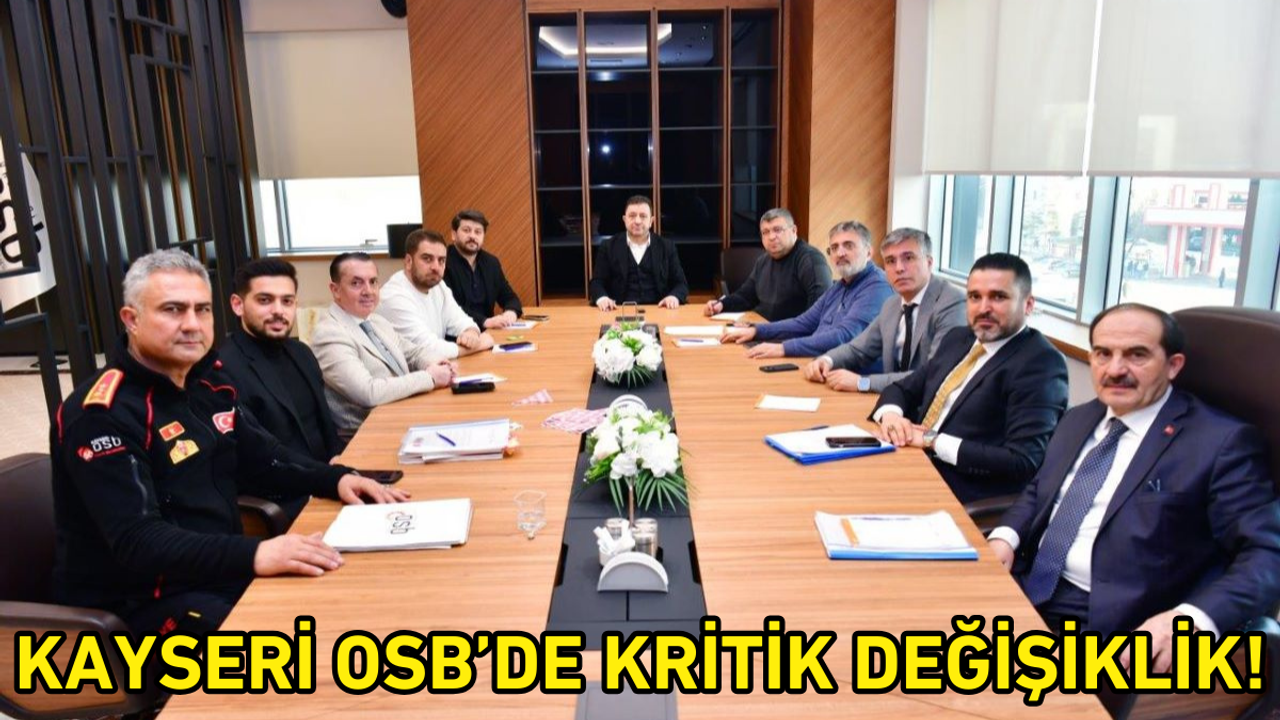 Kayseri OSB’de kritik değişiklik!