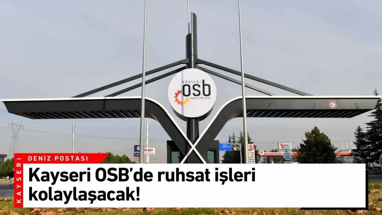 Kayseri OSB’de ruhsat işleri kolaylaşacak!