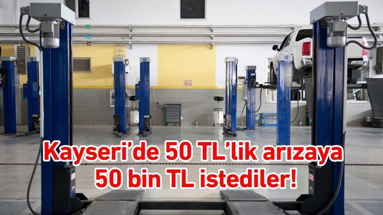 Kayseri’de 50 TL’lik arızaya 50 bin TL istediler!