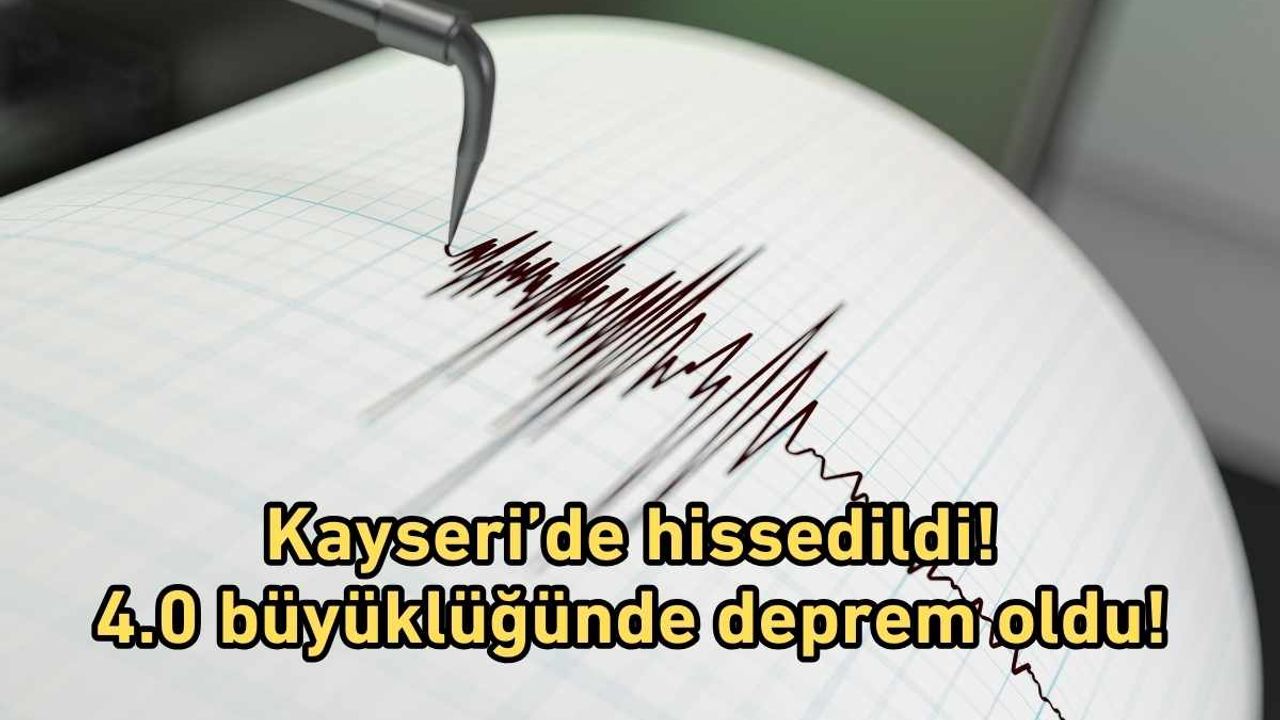 Kayseri’de hissedildi! 4.0 büyüklüğünde deprem oldu!