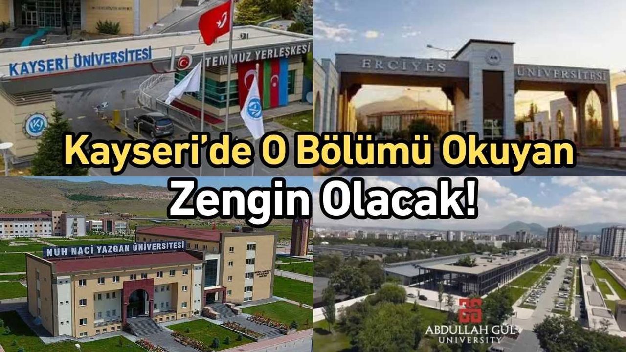 Kayseri’de o bölümü okuyan zengin olacak!