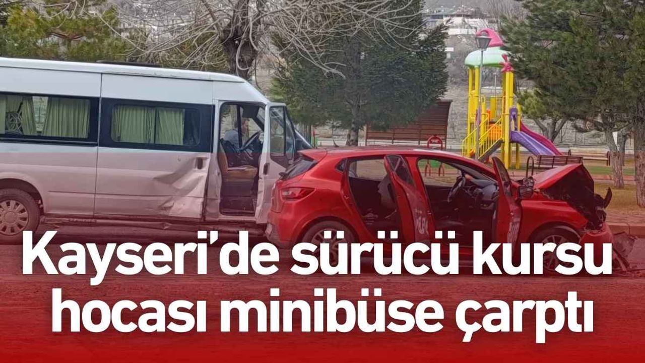 Kayseri’de sürücü kursu hocası minibüse çarptı