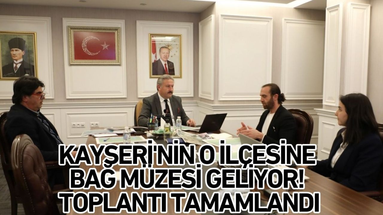 Kayseri'nin o ilçesine bağ müzesi geliyor! Toplantı tamamlandı