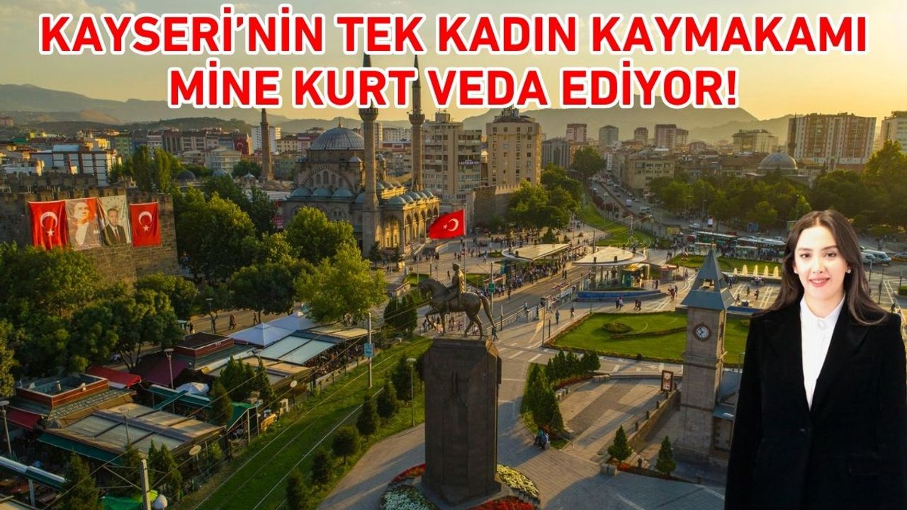 Kayseri’nin tek kadın kaymakamı Mine Kurt veda ediyor! İşte sebebi