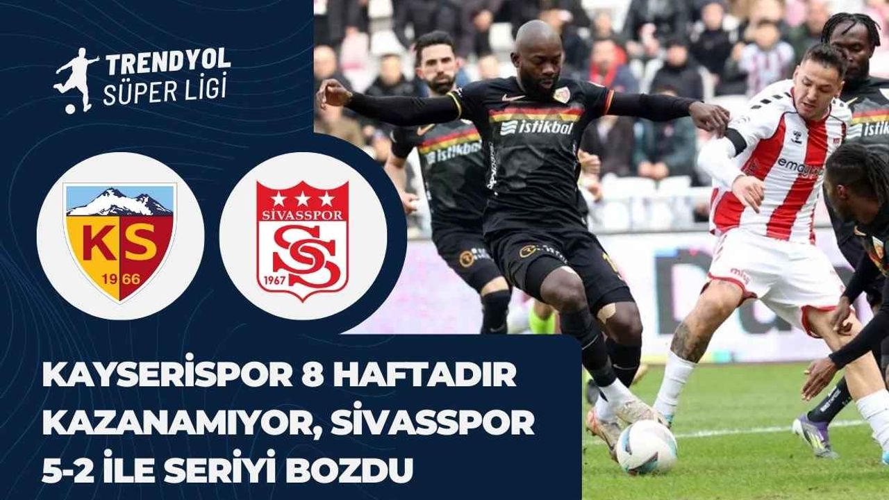 Kayserispor 8 haftadır kazanamıyor, Sivasspor 5-2 ile seriyi bozdu