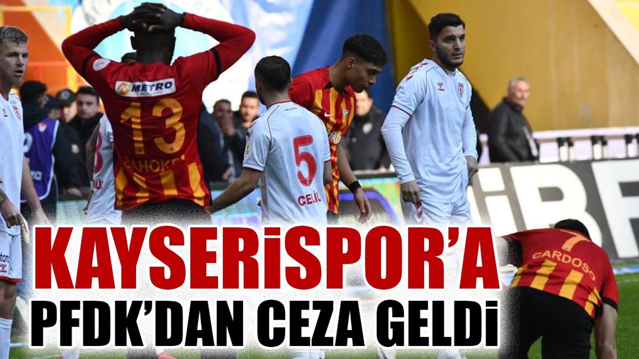 Kayserispor'a PFDK'dan ceza geldi!