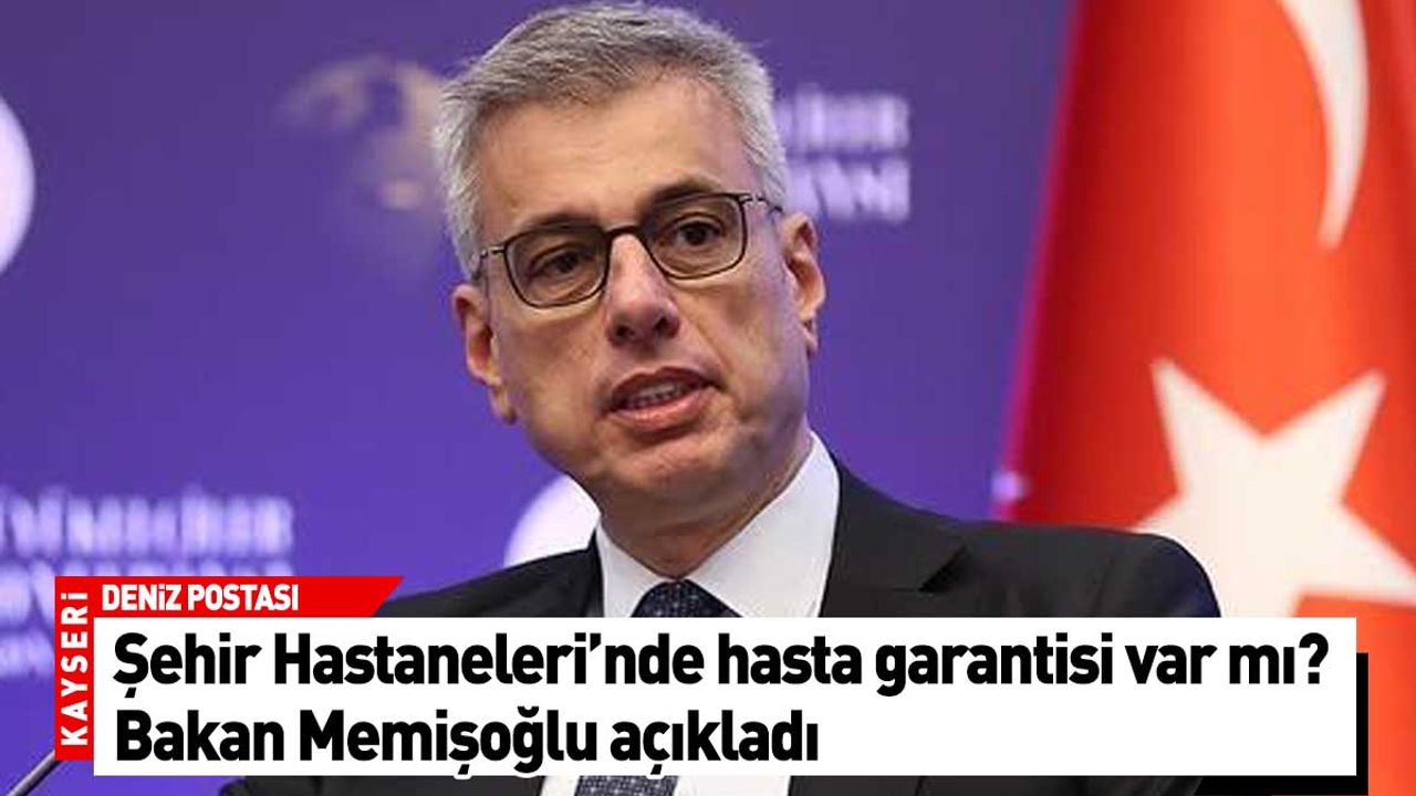 Şehir Hastaneleri’nde hasta garantisi var mı? Bakan Memişoğlu açıkladı