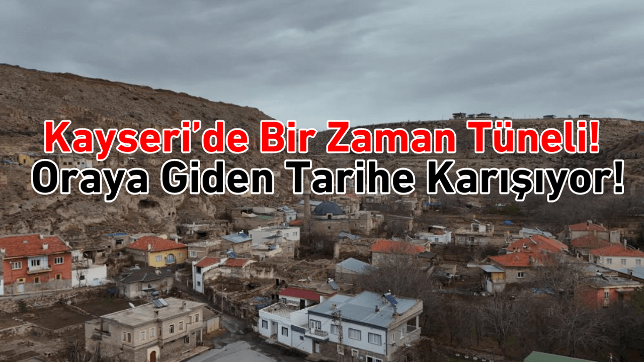 Kayseri’de bir zaman yolculuğu! Oraya giden tarihe karışıyor!