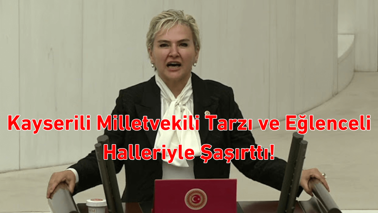 Kayserili milletvekili tarzı ve eğlenceli halleriyle şaşırttı!