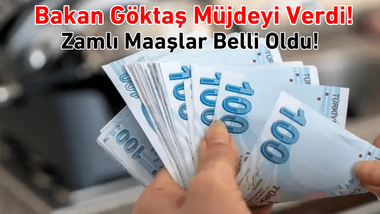 Bakan Göktaş müjdeyi verdi! Zamlı maaşlar belli oldu!