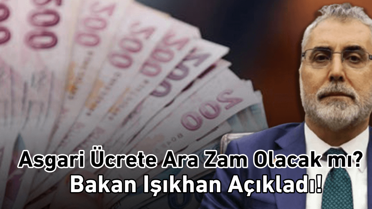 Bakan Işıkhan’dan asgari ücret açıklaması: Güncelleme yapabiliriz!