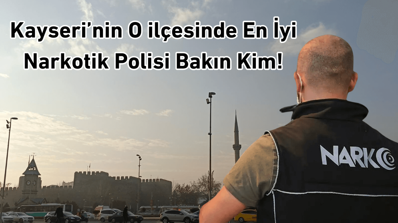 Kayseri’nin o ilçesinde en iyi narkotik polisi bakın kim!