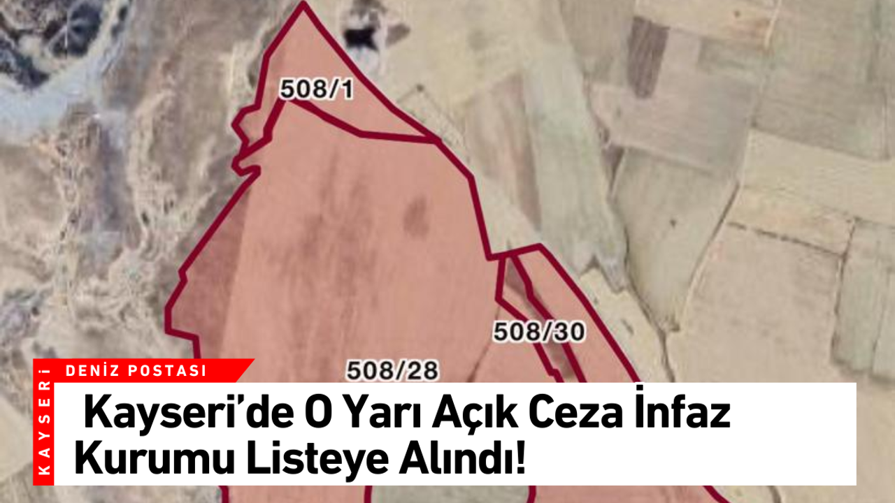 Kayseri’de o Yarı Açık Ceza İnfaz Kurumu listeye alındı!