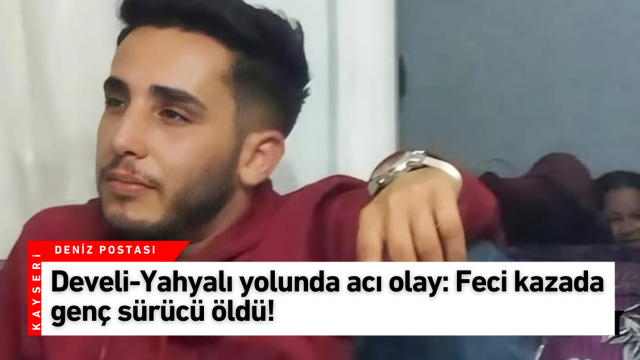 Develi-Yahyalı yolunda acı olay: Feci kazada genç sürücü öldü!