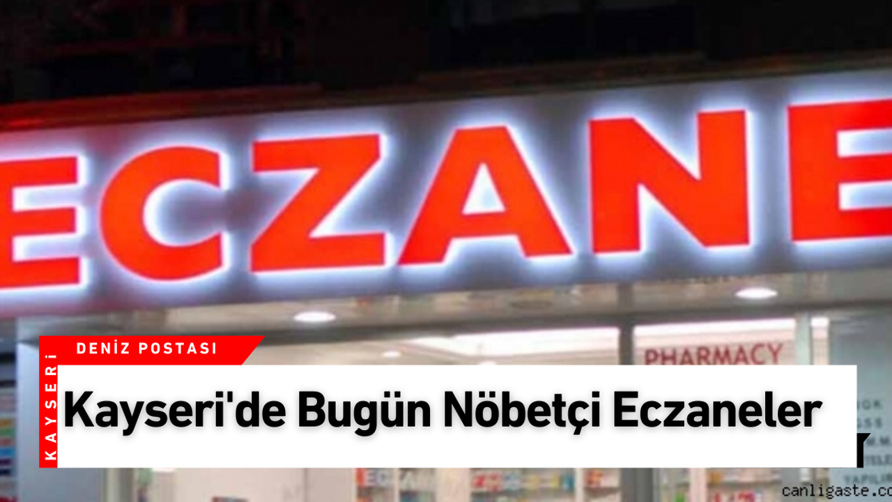 Kayseri'de 19 Ocak Pazar günü nöbetçi eczaneler