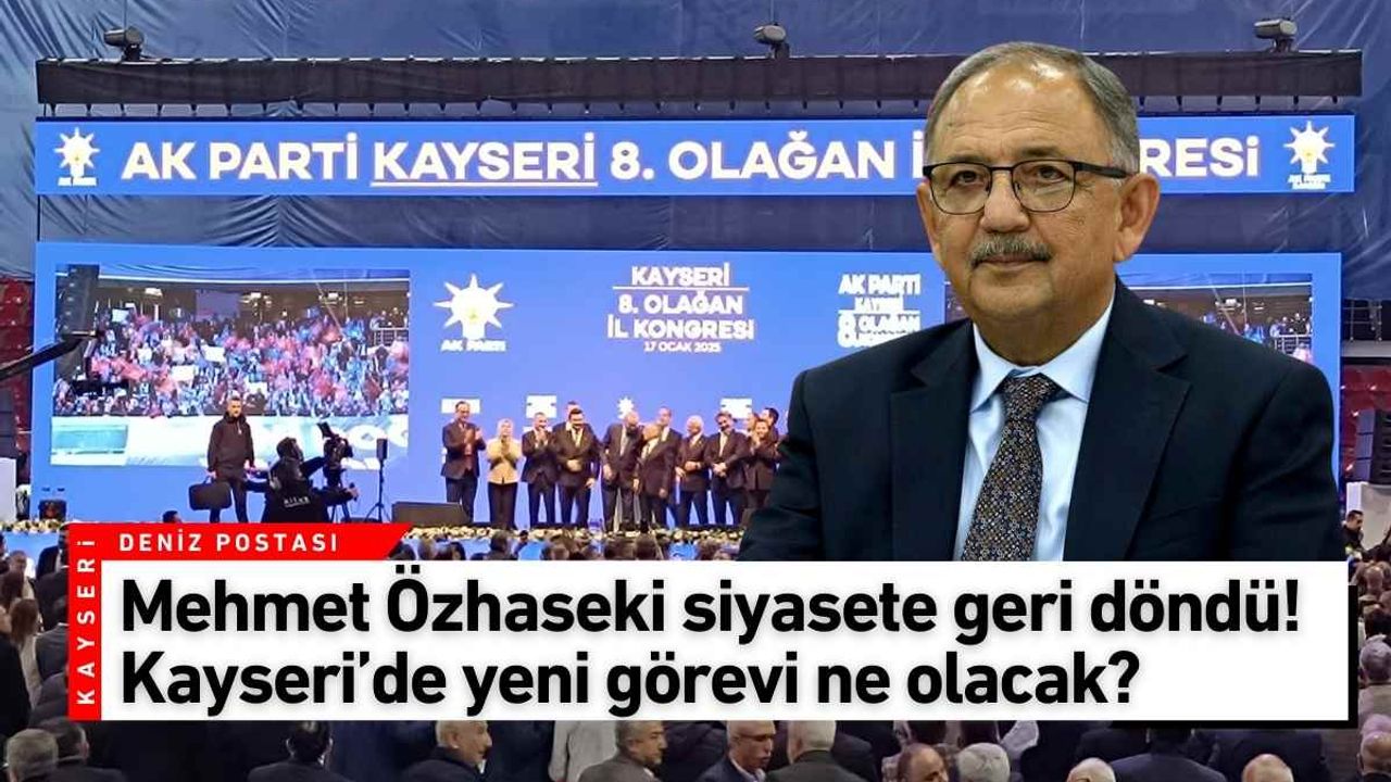 Mehmet Özhaseki siyasete geri döndü! Kayseri’de yeni görevi ne olacak?