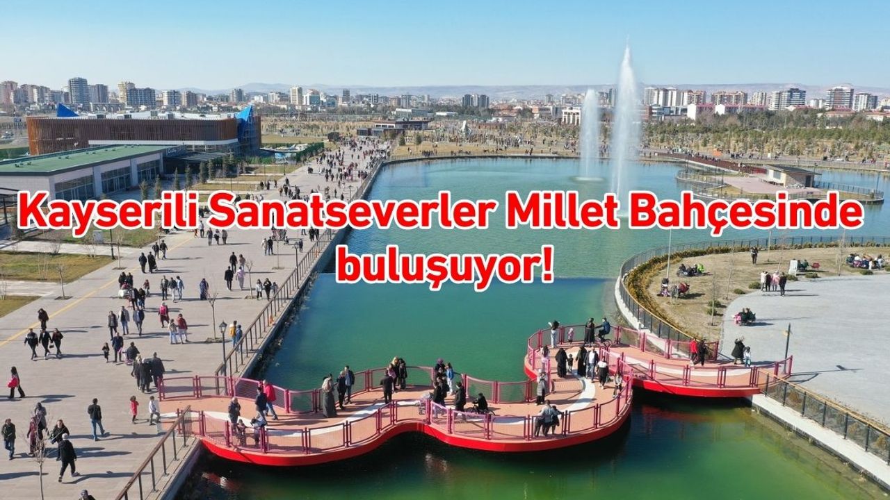 Kayserili Sanatseverler Millet Bahçesinde buluşuyor!
