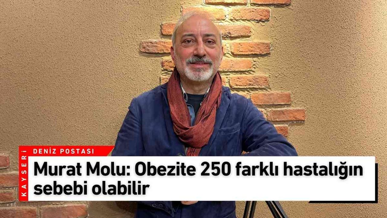 Murat Molu: Obezite 250 farklı hastalığın sebebi olabilir