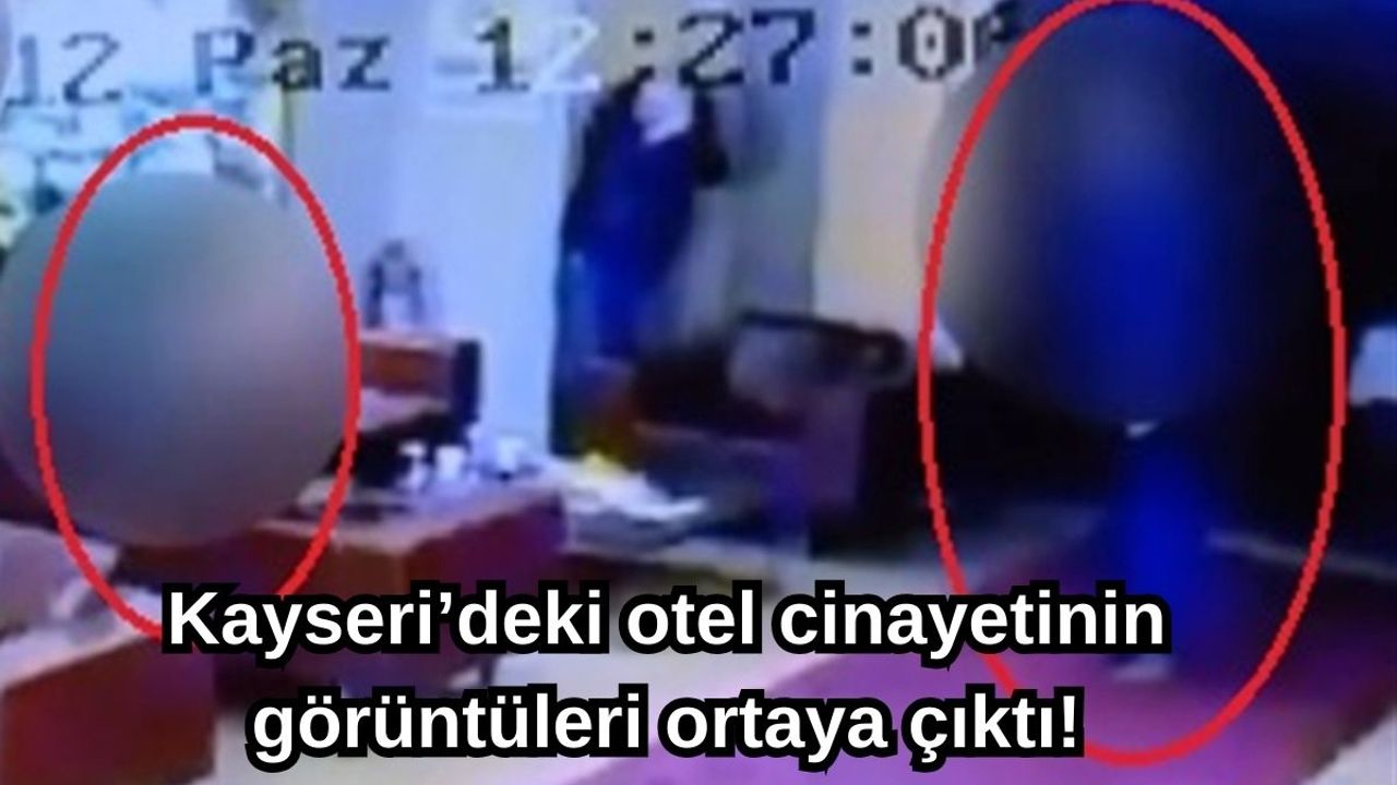 Kayseri’deki otel cinayetinin görüntüleri ortaya çıktı!