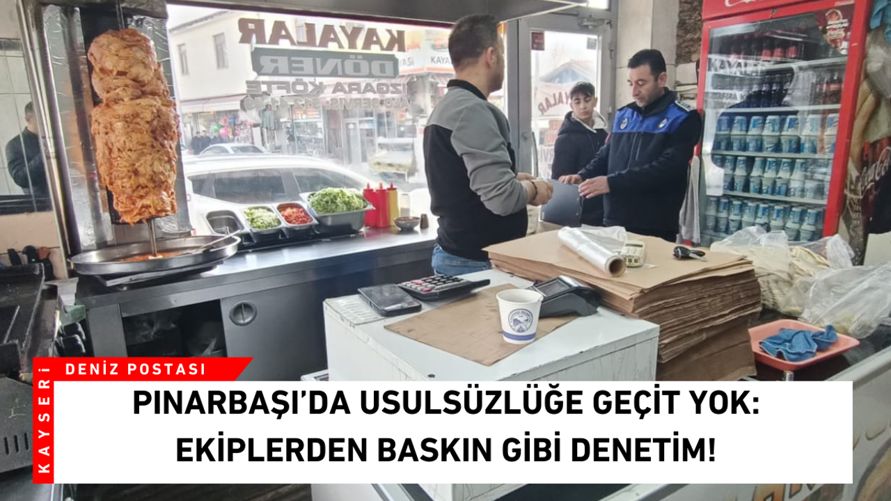Pınarbaşı’da usulsüzlüğe geçit yok: Ekiplerden baskın gibi denetim!