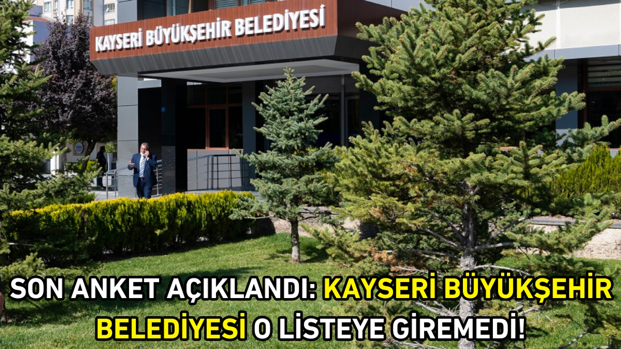 Son anket açıklandı: Kayseri Büyükşehir Belediyesi o listeye giremedi!