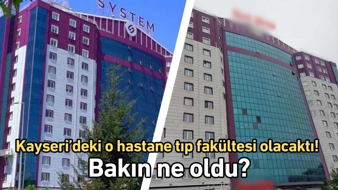 Kayseri’deki o hastane tıp fakültesi olacaktı! Bakın ne oldu?