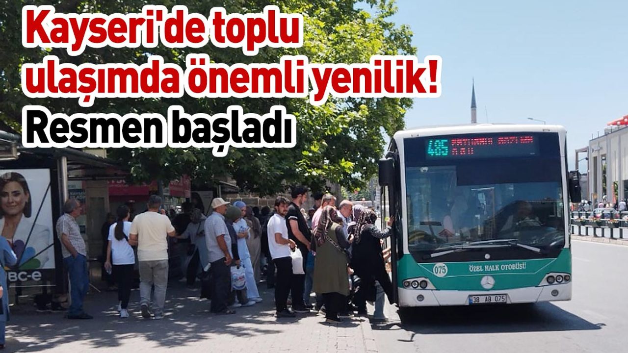 Kayseri'de toplu ulaşımda önemli yenilik! Resmen başladı