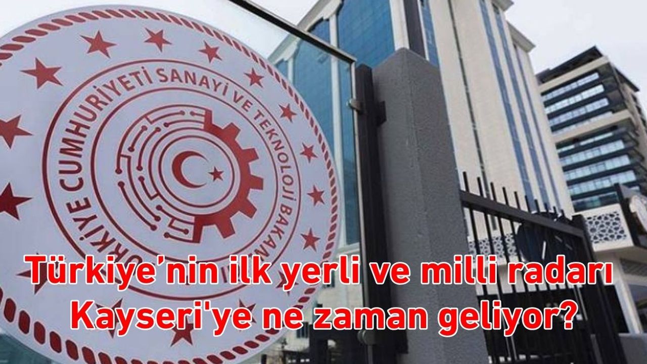 Türkiye’nin ilk yerli ve milli radarı Kayseri'ye ne zaman geliyor?