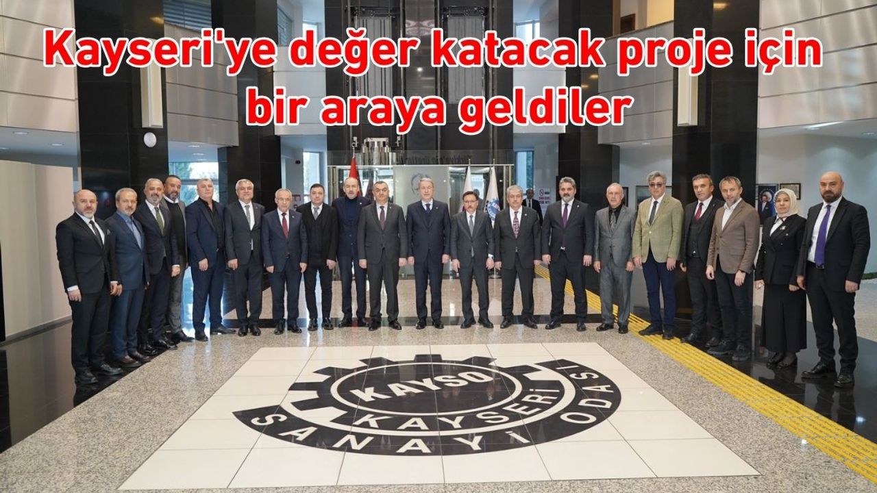 Kayseri'ye değer katacak proje için bir araya geldiler
